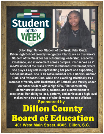 High school girl named Pilar Quick, honored as Student of the Week, recognized for leadership, academics, and extracurricular involvement. Sponsored by Dillon County Board of Education.