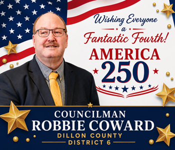 Man in suit with patriotic background, stars, and America 250 text, wishing viewers a fantastic Fourth; Councilman Robbie Coward, Dillon County District 6.