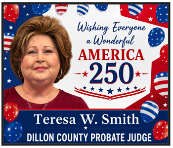 Woman smiling with patriotic balloons, text reads “Wishing Everyone a Wonderful America 250,” and “Teresa W. Smith, Dillon County Probate Judge.”