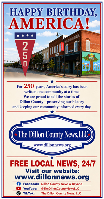 Patriotic flyer celebrating America's 250th birthday, featuring a street photo, Dillon County News LLC logo, and promotion for free local news available online and on social media.