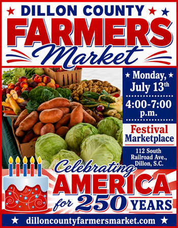 Poster for Dillon County Farmers Market, featuring fresh produce and event details, celebrating America’s 250 years at Festival Marketplace on July 13th, 4-7 p.m.